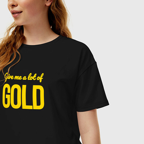 Женская футболка оверсайз Give me a lot of gold / Черный – фото 3