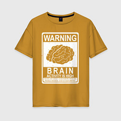 Футболка оверсайз женская Warning - high brain activity, цвет: горчичный