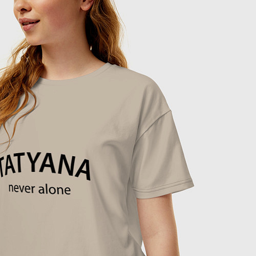 Женская футболка оверсайз Tatyana never alone - motto / Миндальный – фото 3