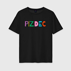 Футболка оверсайз женская Пиздец на латинице - pizdec, цвет: черный