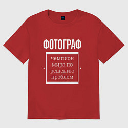 Футболка оверсайз женская Фотограф чемпион мира, цвет: красный