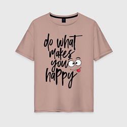 Футболка оверсайз женская Do what makes you happy, цвет: пыльно-розовый