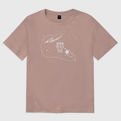 Футболка оверсайз женская Рождён чтобы летать, цвет: пыльно-розовый