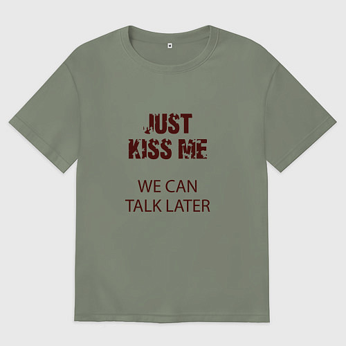 Женская футболка оверсайз Just kiss me we can talk later / Авокадо – фото 1