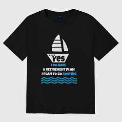 Футболка оверсайз женская Планы на пенсию - кататься на лодке, цвет: черный