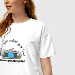 Футболка оверсайз женская Фотографируй то что любишь, цвет: белый — фото 2