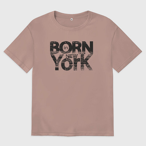 Женская футболка оверсайз Рождён в Нью-Йорке / Пыльно-розовый – фото 1