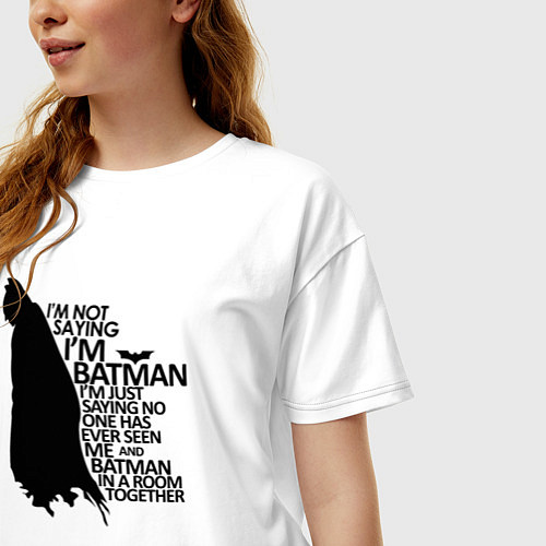 Женская футболка оверсайз Я не говорю что я Бэтмен / Белый – фото 3