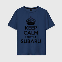 Футболка оверсайз женская Keep Calm & I own a Subaru, цвет: тёмно-синий