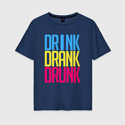 Футболка оверсайз женская Drink Drank Drunk, цвет: тёмно-синий