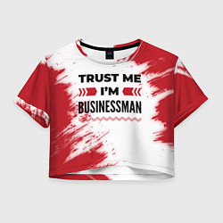 Футболка 3D укороченная женская Trust me Im businessman white, цвет: 3D-принт