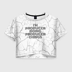 Футболка 3D укороченная женская Im doing producer things: на светлом, цвет: 3D-принт