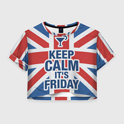 Футболка 3D укороченная женская Keep calm its friday, цвет: 3D-принт