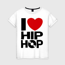 Футболка хлопковая женская I love Hip Hop, цвет: белый