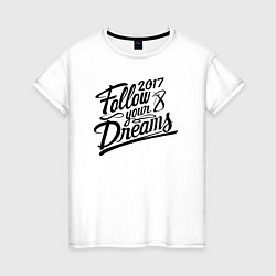 Футболка хлопковая женская Follow your dreams 2017, цвет: белый