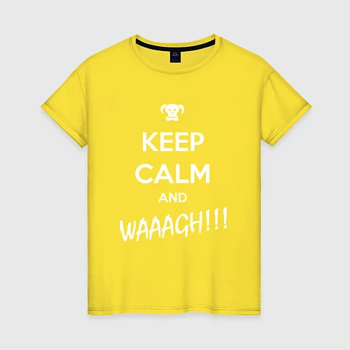 Женская футболка Keep Calm & WAAAGH / Желтый – фото 1