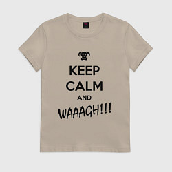 Футболка хлопковая женская Keep Calm & WAAAGH, цвет: миндальный