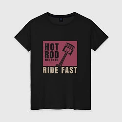 Футболка хлопковая женская Hot Rod: Ride Fast, цвет: черный