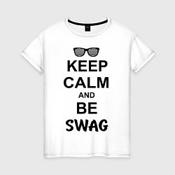 Футболка хлопковая женская Keep Calm & Be Swag, цвет: белый