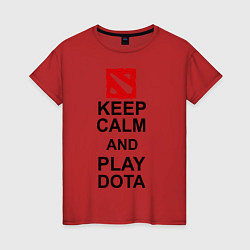 Футболка хлопковая женская Keep Calm & Play Dota, цвет: красный