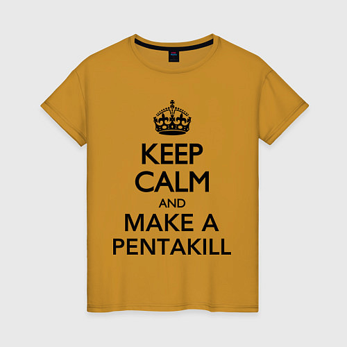 Женская футболка Keep Calm & Make A Pentakill / Горчичный – фото 1