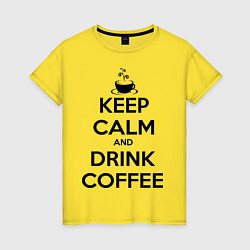 Футболка хлопковая женская Keep Calm & Drink Coffee, цвет: желтый