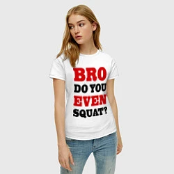 Футболка хлопковая женская Bro, do you even squat?, цвет: белый — фото 2