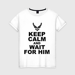 Футболка хлопковая женская Keep Calm & Wait For Him, цвет: белый