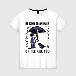 Футболка хлопковая женская Be kind to animals or I'll kil, цвет: белый