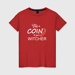 Футболка хлопковая женская Toss a coin to your Witcher, цвет: красный