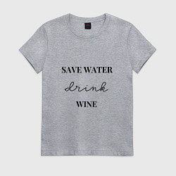 Футболка хлопковая женская Береги воду - пей вино, цвет: меланж