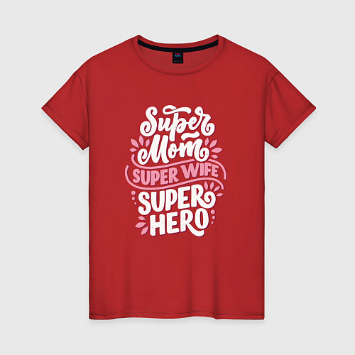 Женская футболка Super mom, wife and hero / Красный – фото 1