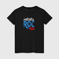 Футболка хлопковая женская We Will ROC You, цвет: черный
