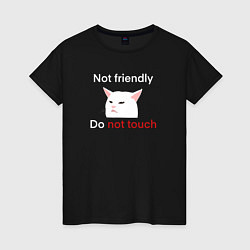 Футболка хлопковая женская Not friendly, do not touch, текст с мемным котом, цвет: черный