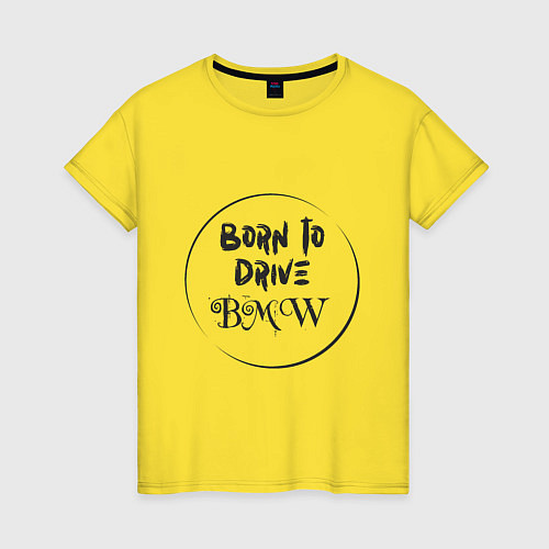 Женская футболка Рожден водить BMW / Желтый – фото 1