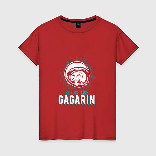 Женская футболка Будь первым как Гагарин / Красный – фото 1