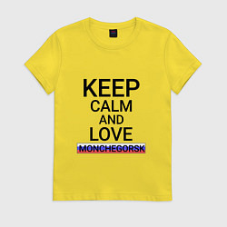 Футболка хлопковая женская Keep calm Monchegorsk Мончегорск, цвет: желтый