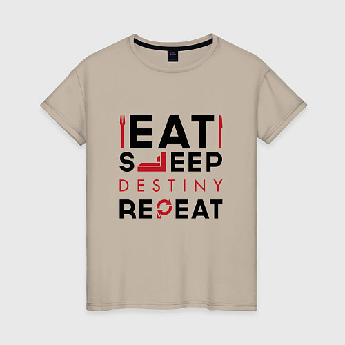 Женская футболка Надпись: Eat Sleep Destiny Repeat / Миндальный – фото 1