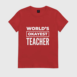 Футболка хлопковая женская Worlds okayest teacher, цвет: красный
