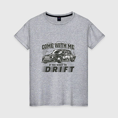 Женская футболка Come with me if you want to drift - ВАЗ 2105 / Меланж – фото 1