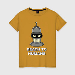 Футболка хлопковая женская Bender - death to humans, цвет: горчичный