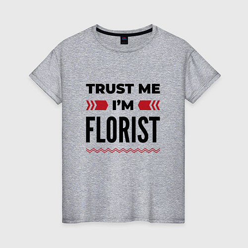 Женская футболка Trust me - Im florist / Меланж – фото 1