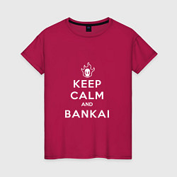 Футболка хлопковая женская Keep calm and bankai - Bleach, цвет: маджента