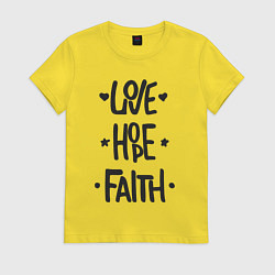 Футболка хлопковая женская Love hope faith, цвет: желтый