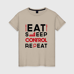 Женская футболка Надпись: eat sleep Control repeat