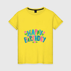 Футболка хлопковая женская Надпись happy birthday, цвет: желтый