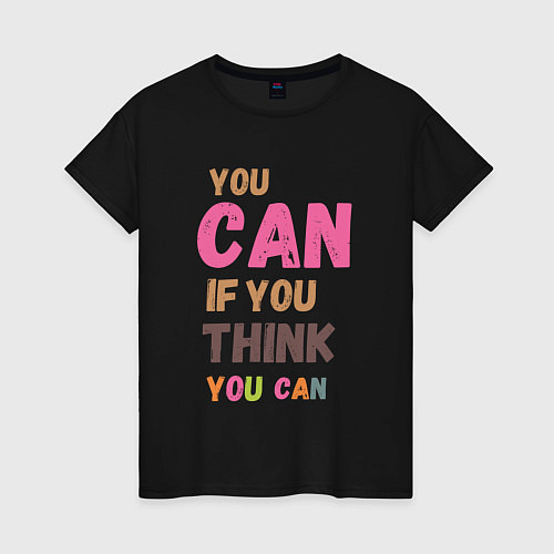 Женская футболка You can if you think you can / Черный – фото 1