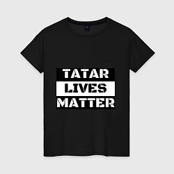 Футболка хлопковая женская Tatar lives matter, цвет: черный