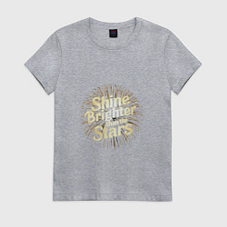 Футболка хлопковая женская Shine brighter than the stars, цвет: меланж