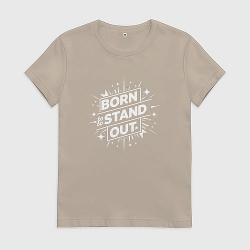 Женская футболка Рожден чтобы выделяться / Миндальный – фото 1